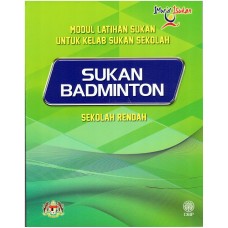 MODUL LATIHAN SUKAN UNTUK KELAB SUKAN SEKOLAH: SUKAN BADMINTON SEKOLAH RENDAH